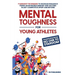 Mental Toughness for Young Athletes: Transform from NO ONE to STARDOM; 9 Sureshot Techniques to Increase Resilience, Forge an Invincible Mindset, and