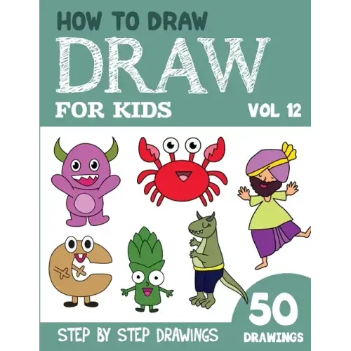 How to Draw for Kids: 50 Cute Step By Step Drawings (Vol 12)