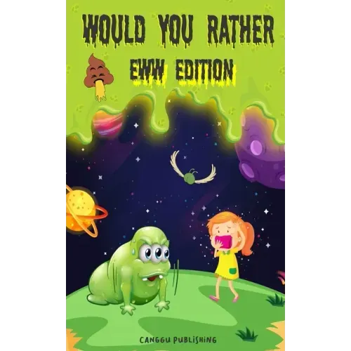 Would You Rather Eww Edition: Funny And Hilariously Challenging Questions For Boy & Girls Ages 6-12