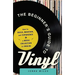 The Beginner's Guide to Vinyl: How to Build, Maintain, and Experience a Music Collection in Analog