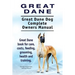 Great Dane. Great Dane Dog Complete Owners Manual. Great Dane book for care, costs, feeding, grooming, health and training.