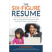 The 6-Figure Resume: How to Write Executive Resumes that Generate 6-Figure Interviews