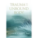 Trauma and the Unbound Body: The Healing Power of Fundamental Consciousness
