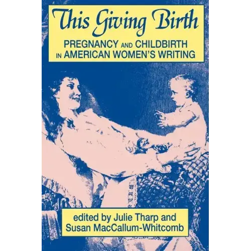 This Giving Birth: Pregnancy and Childbirth in American Women's Writing