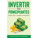 Invertir Para Principiantes: Pasos Hacia La Libertad Financiera