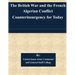 The British War and the French Algerian Conflict Counterinsurgency for Today