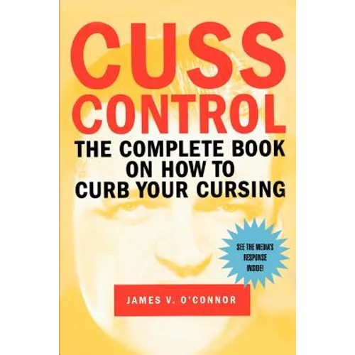 Cuss Control: The Complete Book on How to Curb Your Cursing