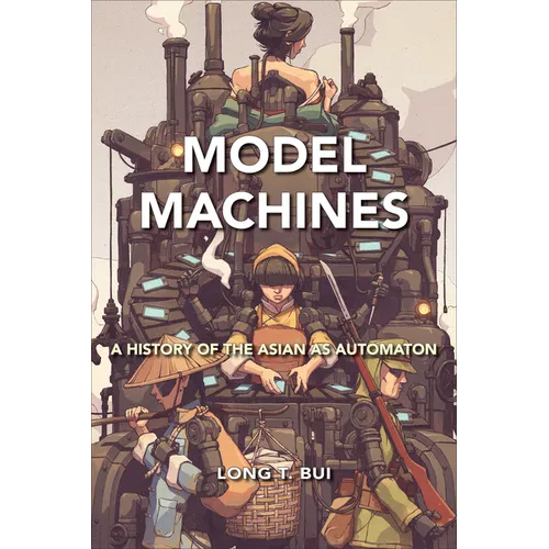 Model Machines: A History of the Asian as Automaton