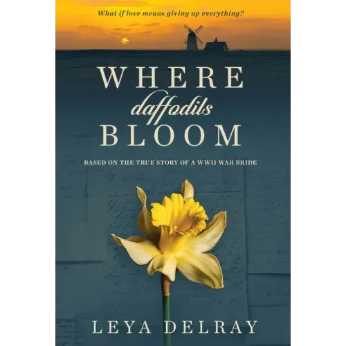 Where Daffodils Bloom: Based on the True Story of a WWII War Bride