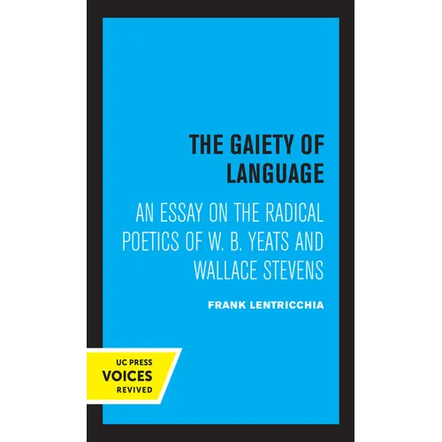 The Gaiety of Language: An Essay on the Radical Poetics of W. B. Yeats and Wallace Stevens Volume 19