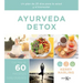 Ayurveda Detox: Un Plan de 25 Días Para La Salud Y El Bienestar