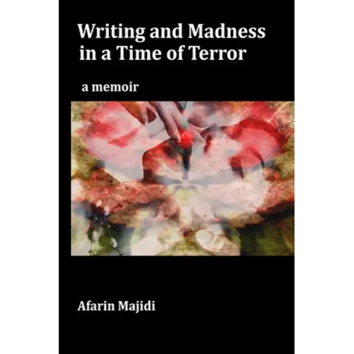 Writing and Madness in a Time of Terror: a memoir
