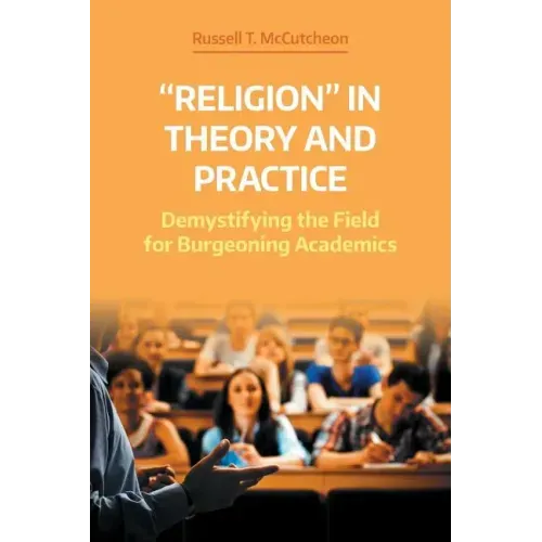 'Religion' in Theory and Practice: Demystifying the Field for Burgeoning Academics