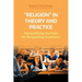 'Religion' in Theory and Practice: Demystifying the Field for Burgeoning Academics