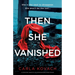 Then She Vanished: A completely addictive and unputdownable crime thriller