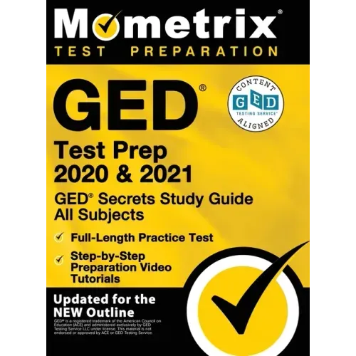 GED Test Prep 2020 and 2021 - GED Secrets Study Guide All Subjects, Full-Length Practice Test, Step-By-Step Preparation Video Tutorials: [updated for