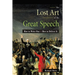 The Lost Art of the Great Speech: How to Write One--How to Deliver It