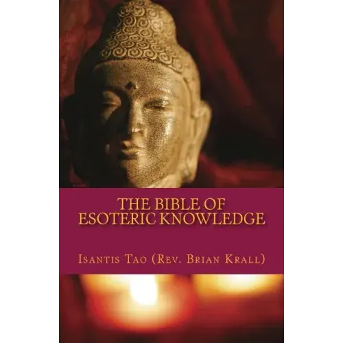 The Bible of Esoteric Knowledge: A Concise Testament on the Secret Science of The Universe, the World, Existence, Spirituality, Shamanism, Magick, Per