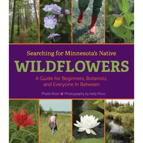 Searching for Minnesota's Native Wildflowers: A Guide for Beginners, Botanists, and Everyone in Between