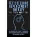 Testosterone Replacement Therapy: The Truth About TRT: An Introductory Guide to Androgen Replacement Therapy And Hormone Replacement Therapy