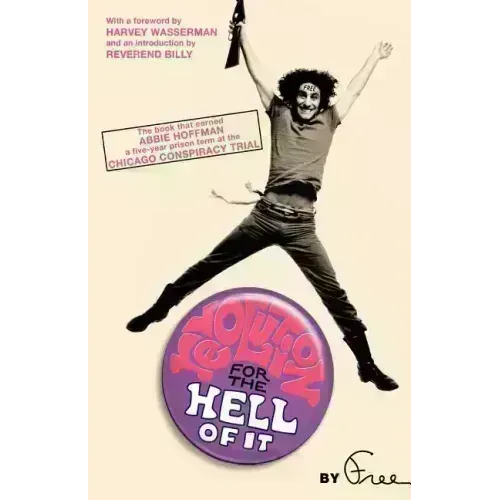 Revolution for the Hell of It: The Book That Earned Abbie Hoffman a Five-Year Prison Term at the Chicago Conspiracy Trial