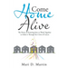 Come Home Alive: The Power of Knowing How to Work Together to Make It Through the Crisis of Cancer