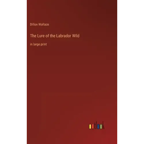The Lure of the Labrador Wild: in large print