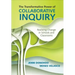 The Transformative Power of Collaborative Inquiry: Realizing Change in Schools and Classrooms