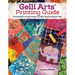 Gelli Arts(r) Printing Guide: Printing Without a Press on Paper and Fabric Using the Gelli Arts(r) Plate
