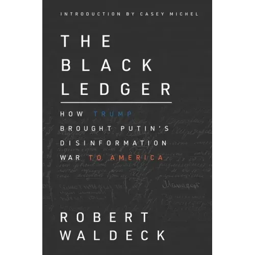 The Black Ledger: How Trump Brought Putin's Disinformation War to America
