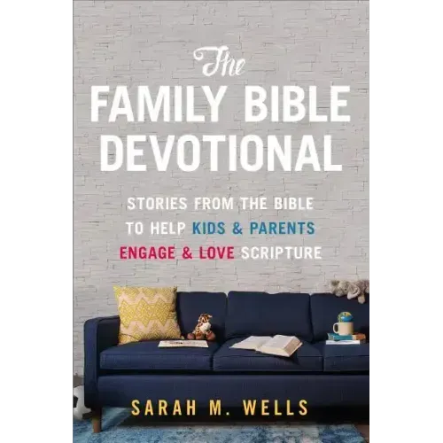 The Family Bible Devotional: Stories from the Bible to Help Kids and Parents Engage and Love Scripture (52 Weekly Devotions with Activities, Prayer Pr