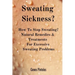 Sweating Sickness?: How To Stop Sweating? Natural Remedies & Treatments For Excessive Sweating Problems