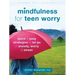 Mindfulness for Teen Worry: Quick and Easy Strategies to Let Go of Anxiety, Worry, and Stress
