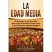 La Edad Media: Una guía fascinante de la historia de Europa, desde la caída del Imperio Romano de Occidente a través de la Peste Negr