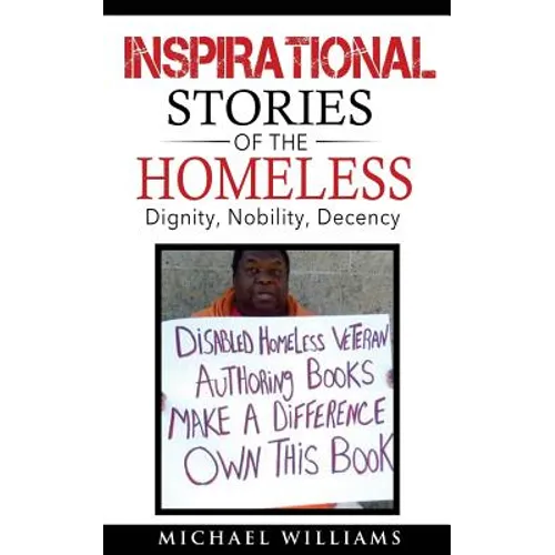 Inspirational Stories of the Homeless: Dignity, Nobility, Decency