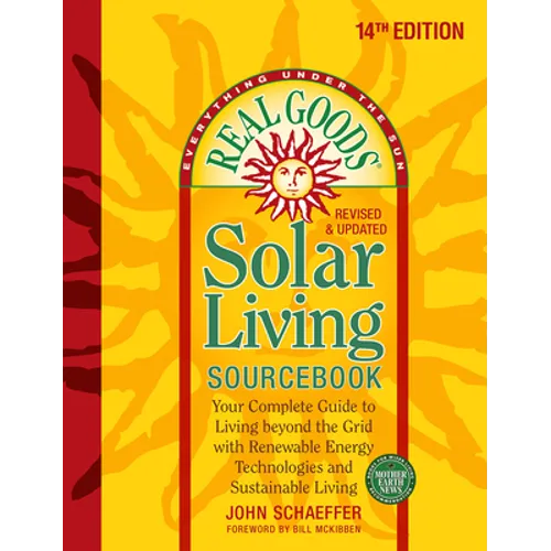 Real Goods Solar Living Sourcebook: Your Complete Guide to Living Beyond the Grid with Renewable Energy Technologies and Sustainable Living - 14th Edi