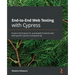 End-to-End Web Testing with Cypress: Explore techniques for automated frontend web testing with Cypress and JavaScript