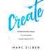Create: Overcoming Fear to Unleash Your Creativity (Photography Art Book, Creative Thinking, Creative Expression, and Readers of Steal Like an Artist)