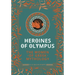 Heroines of Olympus: The Women of Greek Mythology