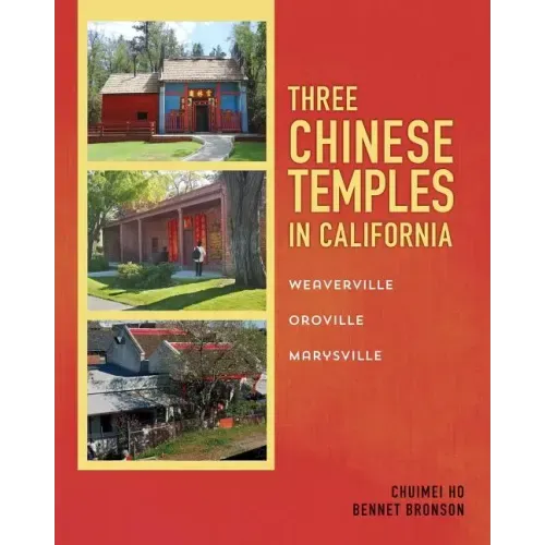Three Chinese Temples in California: Marysville, Oroville, Weaverville