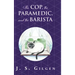 The Cop, the Paramedic, and the Barista: Book Two in The Mercy House Series