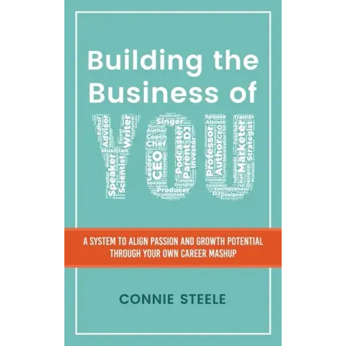 Building the Business of You: A System to Align Passion and Growth Potential through Your Own Career Mashup