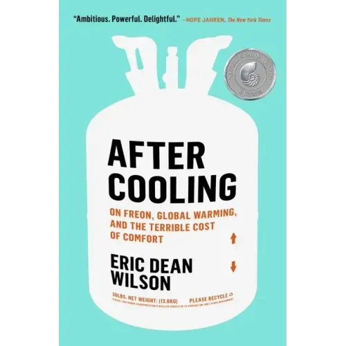 After Cooling: On Freon, Global Warming, and the Terrible Cost of Comfort