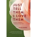 Just Tell Them I Love Them: A Hospice Chaplain's Invitations to Live Well
