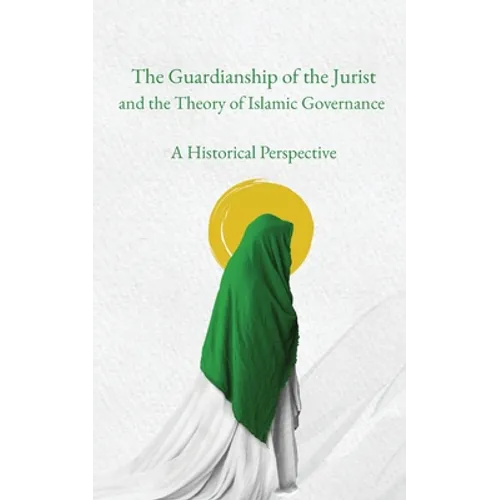 The Guardianship of the Jurist and the Theory of Islamic Governance: A Historical Perspective