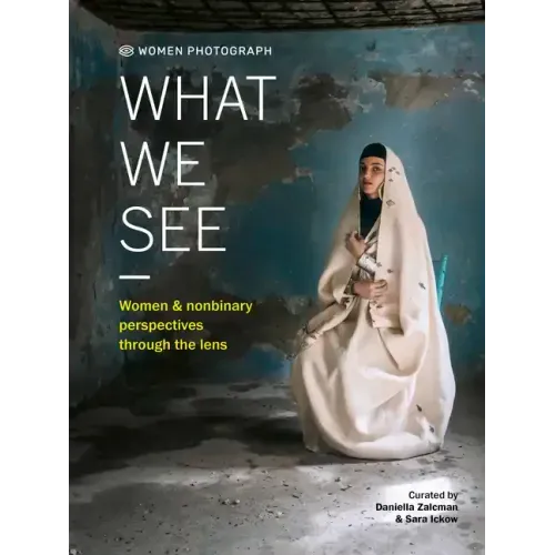 Women Photograph: What We See: Women and Nonbinary Perspectives Through the Lens