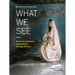 Women Photograph: What We See: Women and Nonbinary Perspectives Through the Lens