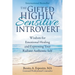 The Gifted Highly Sensitive Introvert: Wisdom for Emotional Healing and Expressing Your Radiant Authentic Self