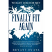 Weight Loss For Men: FINALLY FIT AGAIN - The Ultimate Men's Health Book To Lose Weight With Complete Meal Plans, Workout Plans, Intermitten