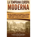 La temprana Europa Moderna: Una guía fascinante de un periodo de la historia de Europa con eventos como la guerra de los Treinta Años y la caza de